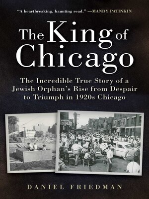 cover image of The King of Chicago: the Incredible True Story of a Jewish Orphan's Rise from Despair to Triumph in 1920s Chicago